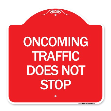 Signmission Designer Series Oncoming Traffic Does Not Stop, Red & White Aluminum Sign, 18" x 18", RW-1818-24373 A-DES-RW-1818-24373
